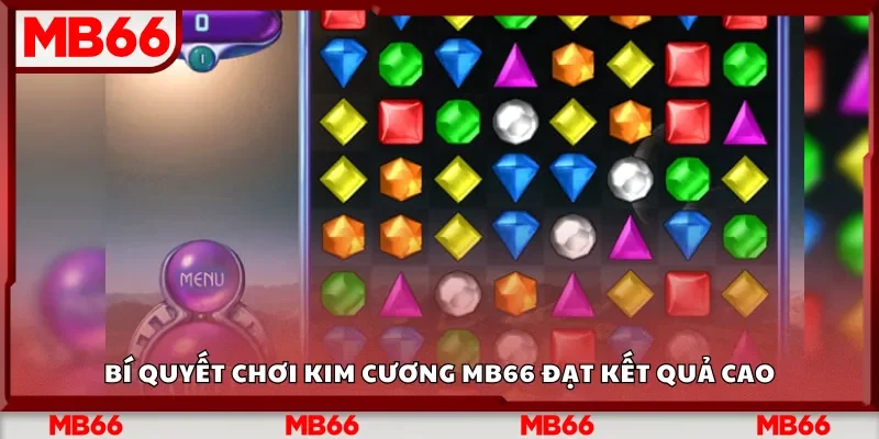 Bí quyết chơi Kim Cương Mb66 đạt kết quả cao