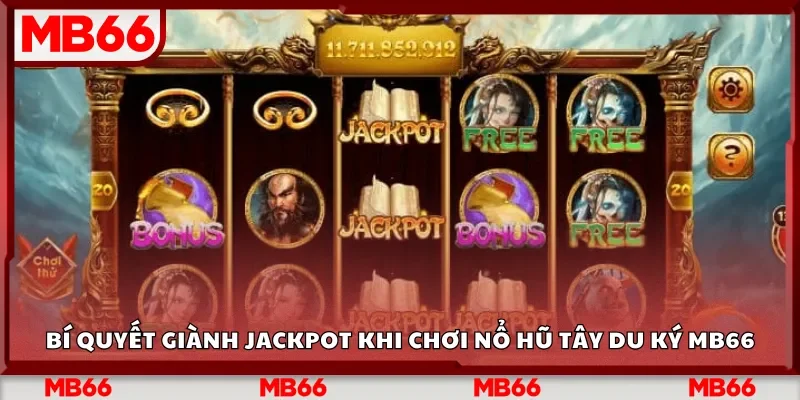Bí quyết giành jackpot khi chơi Nổ Hũ Tây Du Ký Mb66