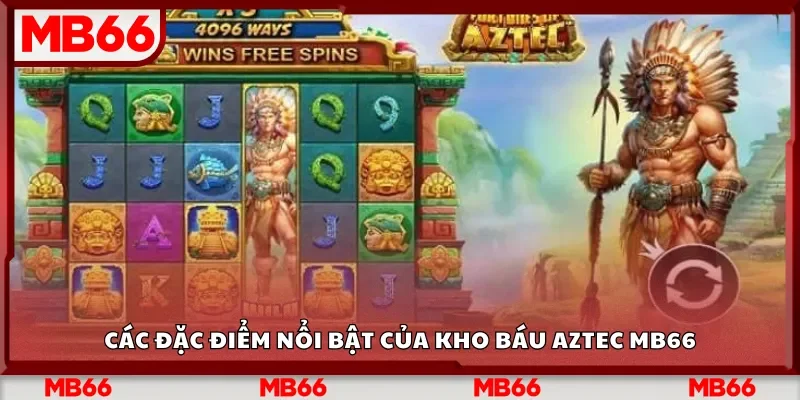 Các đặc điểm nổi bật của Kho Báu Aztec Mb66