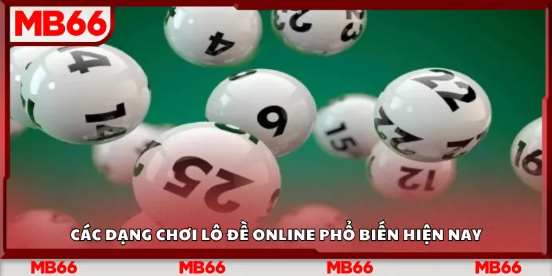 Các dạng chơi lô đề online phổ biến hiện nay