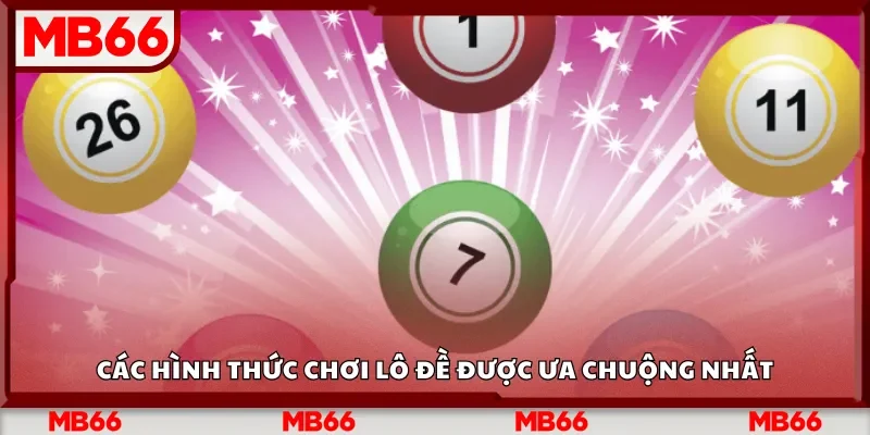 Các hình thức chơi lô đề được ưa chuộng nhất