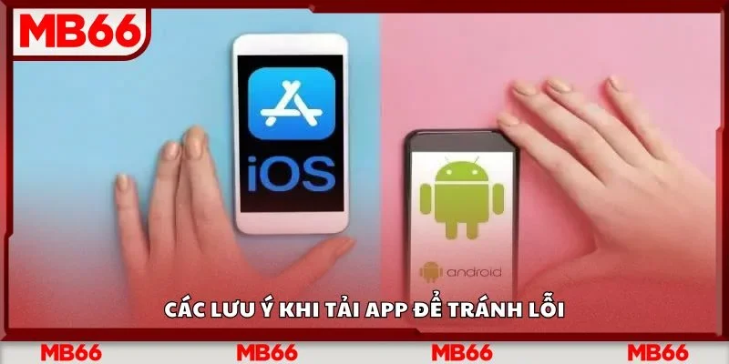 Các lưu ý khi tải app để tránh lỗi