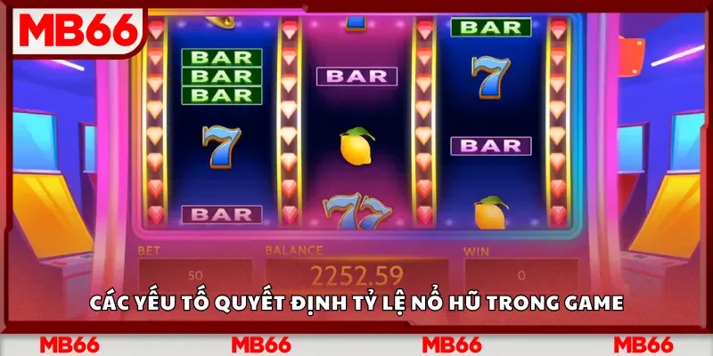 Các yếu tố quyết định tỷ lệ nổ hũ trong game