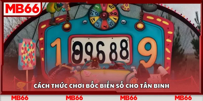 Cách thức chơi bốc biển số cho tân binh