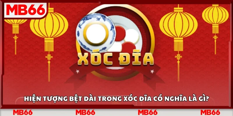 Hiện tượng bệt dài trong xóc đĩa có nghĩa là gì?