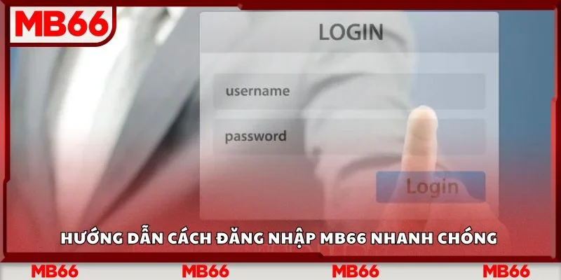 Hướng dẫn cách đăng nhập Mb66 nhanh chóng