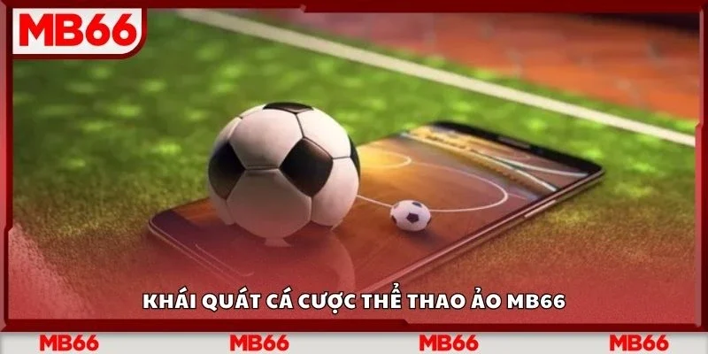 Khái quát cá cược thể thao ảo Mb66