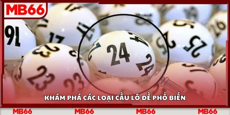 Khám phá các loại cầu lô đề phổ biến