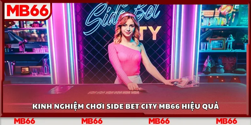 Kinh nghiệm chơi Side Bet City Mb66 hiệu quả