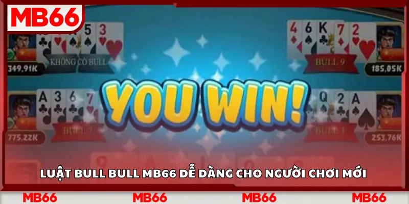 Luật Bull Bull Mb66 dễ dàng cho người chơi mới