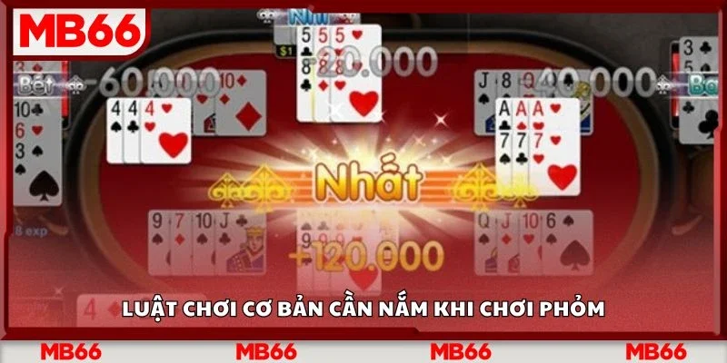 Luật chơi cơ bản cần nắm khi chơi phỏm