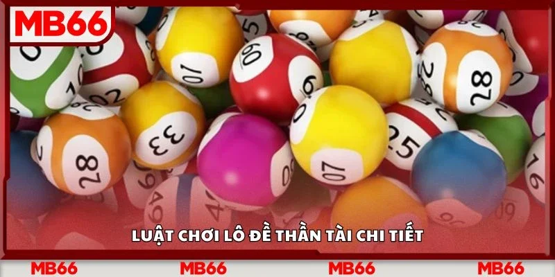 Luật chơi lô đề thần tài chi tiết