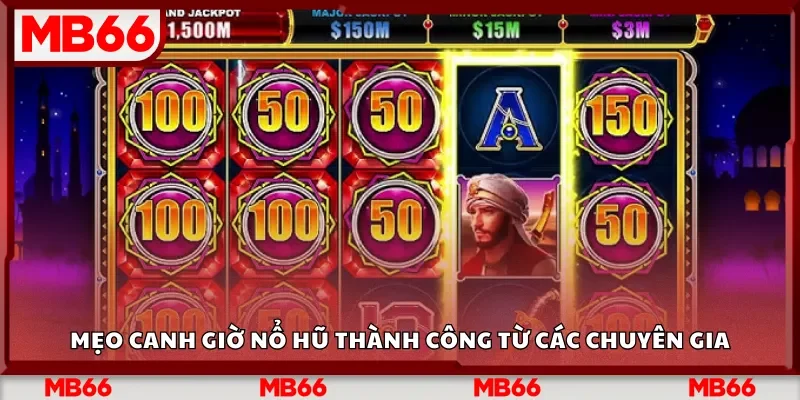 Mẹo canh giờ nổ hũ thành công từ các chuyên gia