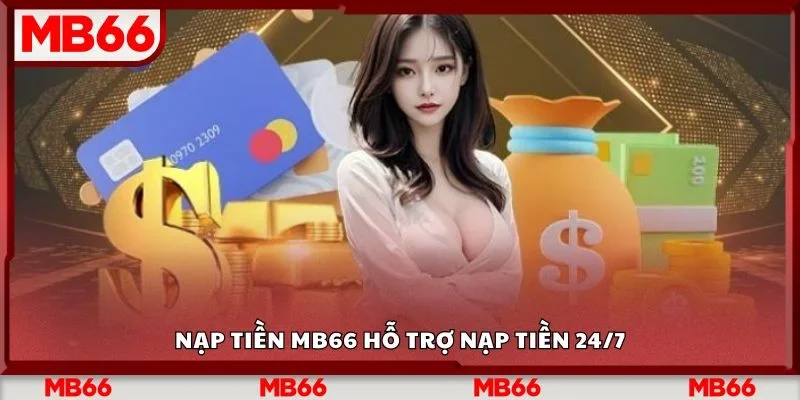Nạp tiền Mb66 hỗ trợ nạp tiền 24/7