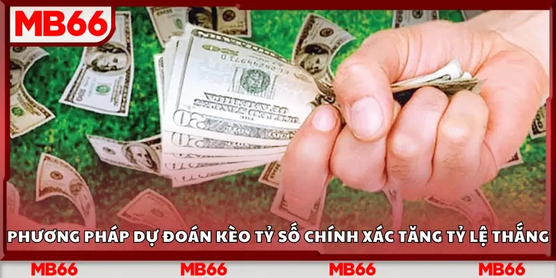 Phương pháp dự đoán kèo tỷ số chính xác tăng tỷ lệ thắng