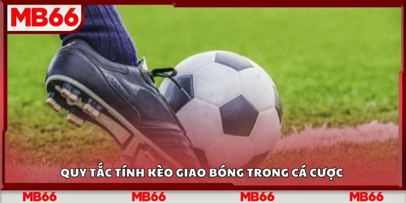 Quy tắc tính kèo giao bóng trong cá cược 
