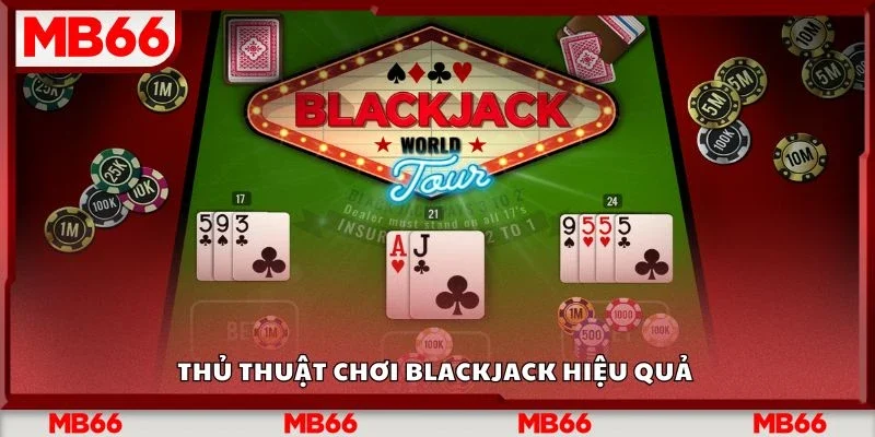 Thủ thuật chơi blackjack hiệu quả