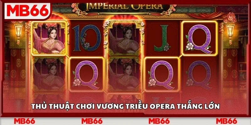Thủ thuật chơi vương triều opera thắng lớn