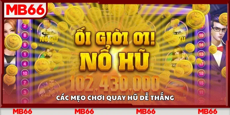 Tìm hiểu các mẹo chơi quay hũ dễ thắng
