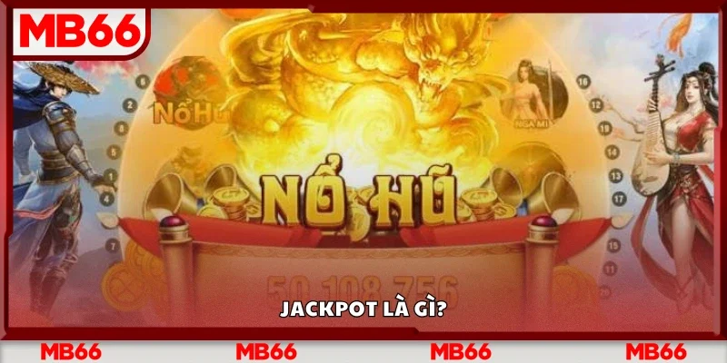 Tìm hiểu sơ lược về Jackpot 