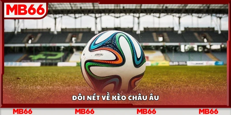 Tìm hiểu về kèo châu Âu