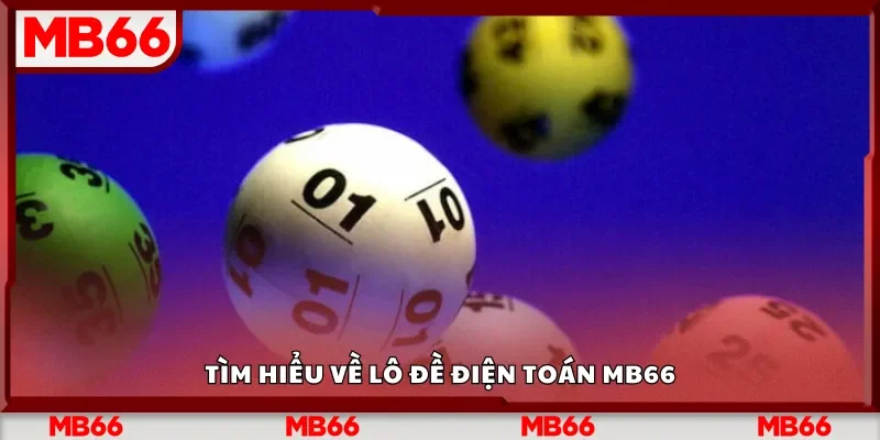 Tìm hiểu về lô đề điện toán Mb66