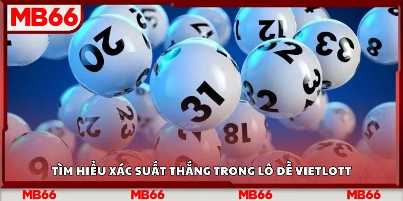 Tìm hiểu xác suất thắng trong lô đề vietlott