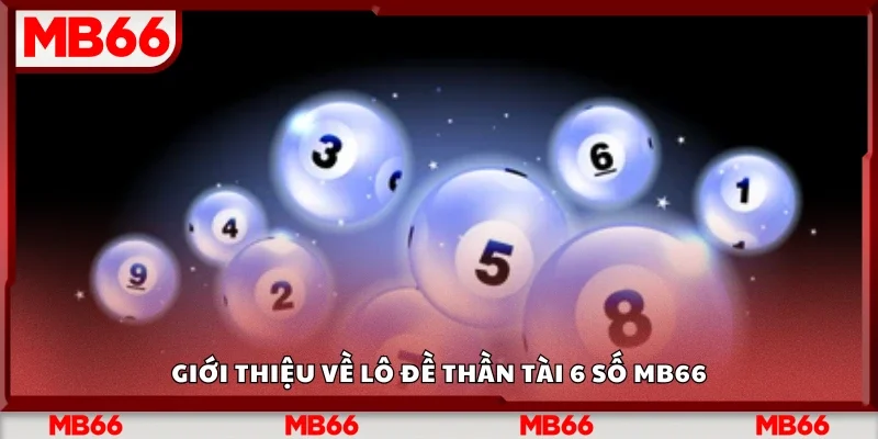 Tổng quan về lô đề Thần Tài 6 số Mb66