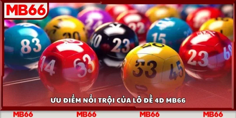 Ưu điểm nổi trội của lô đề 4d Mb66